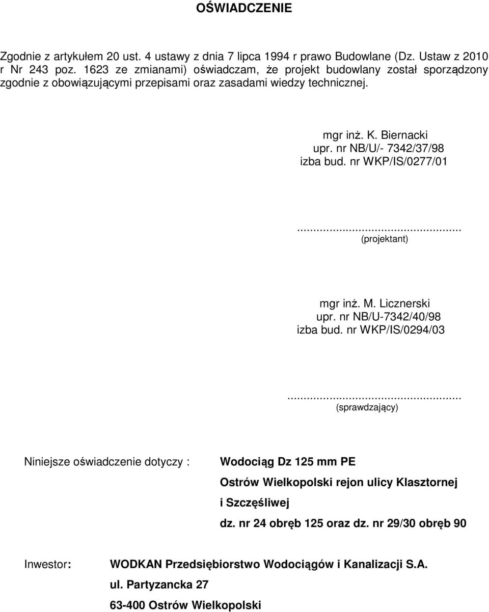 nr NB/U/- 7342/37/98 izba bud. nr WKP/IS/0277/01... (projektant) mgr inż. M. Licznerski upr. nr NB/U-7342/40/98 izba bud. nr WKP/IS/0294/03.