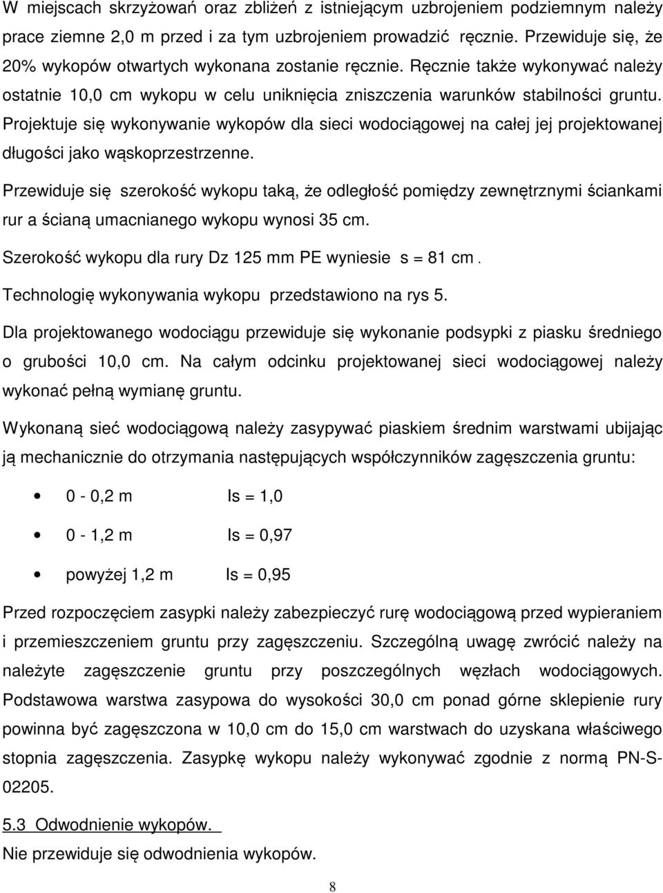 Projektuje się wykonywanie wykopów dla sieci wodociągowej na całej jej projektowanej długości jako wąskoprzestrzenne.