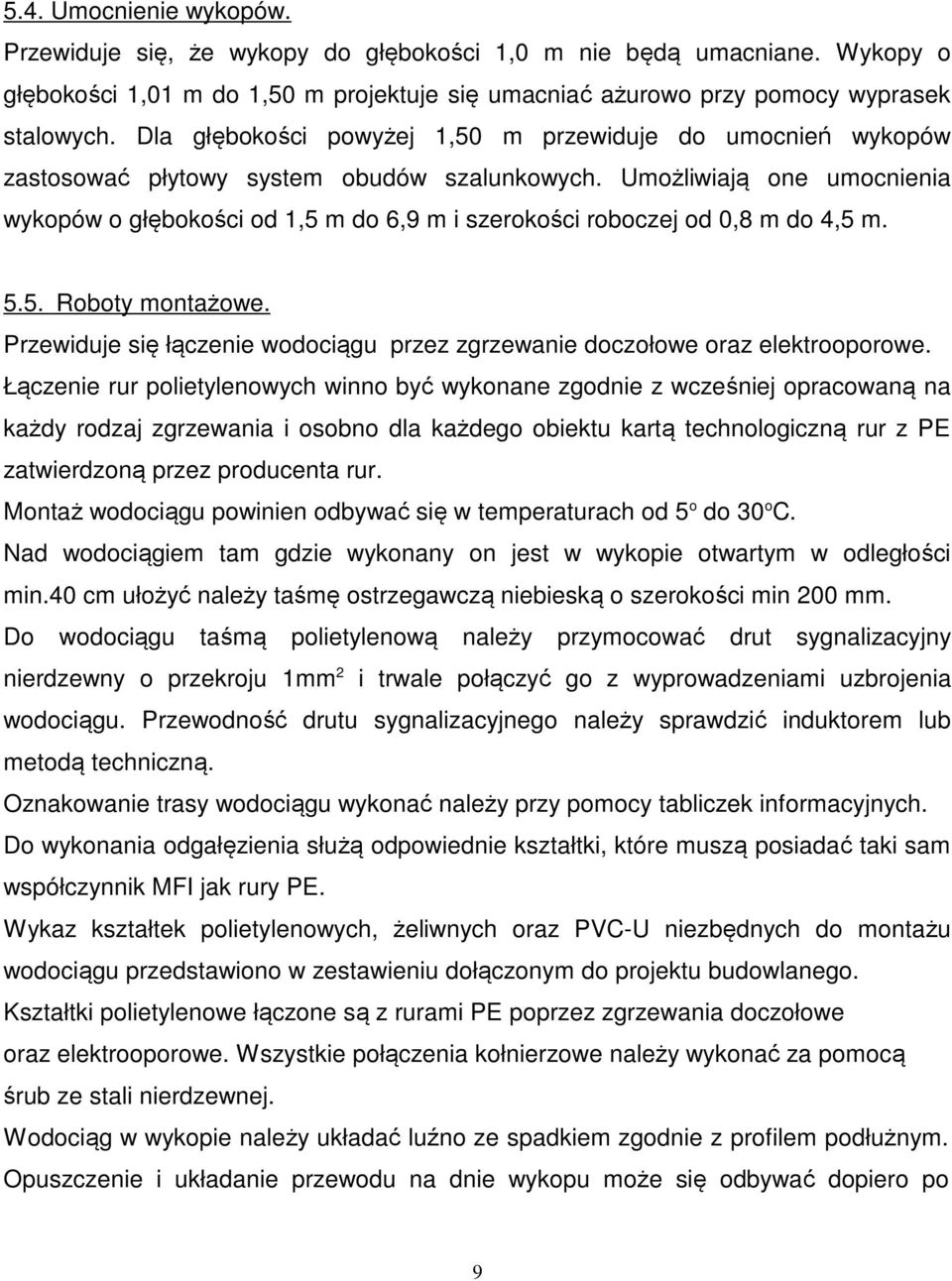 Umożliwiają one umocnienia wykopów o głębokości od 1,5 m do 6,9 m i szerokości roboczej od 0,8 m do 4,5 m. 5.5. Roboty montażowe.