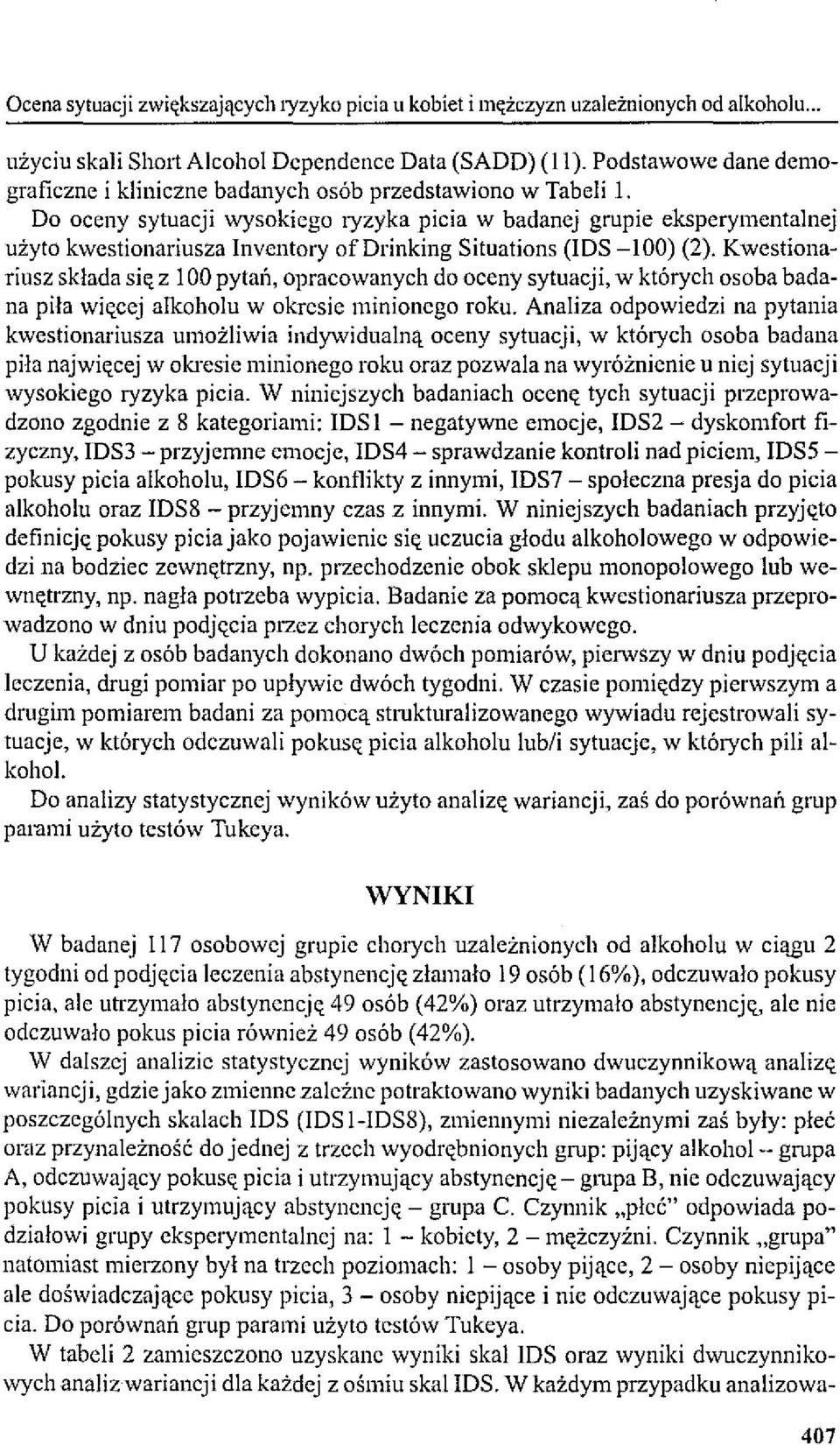 Do oceny sytuacji wysokiego lyzyka picia w badanej grupie eksperymentalnej użyto kwestionariusza Inventory ofdrinking Situations (JOS -100) (2).