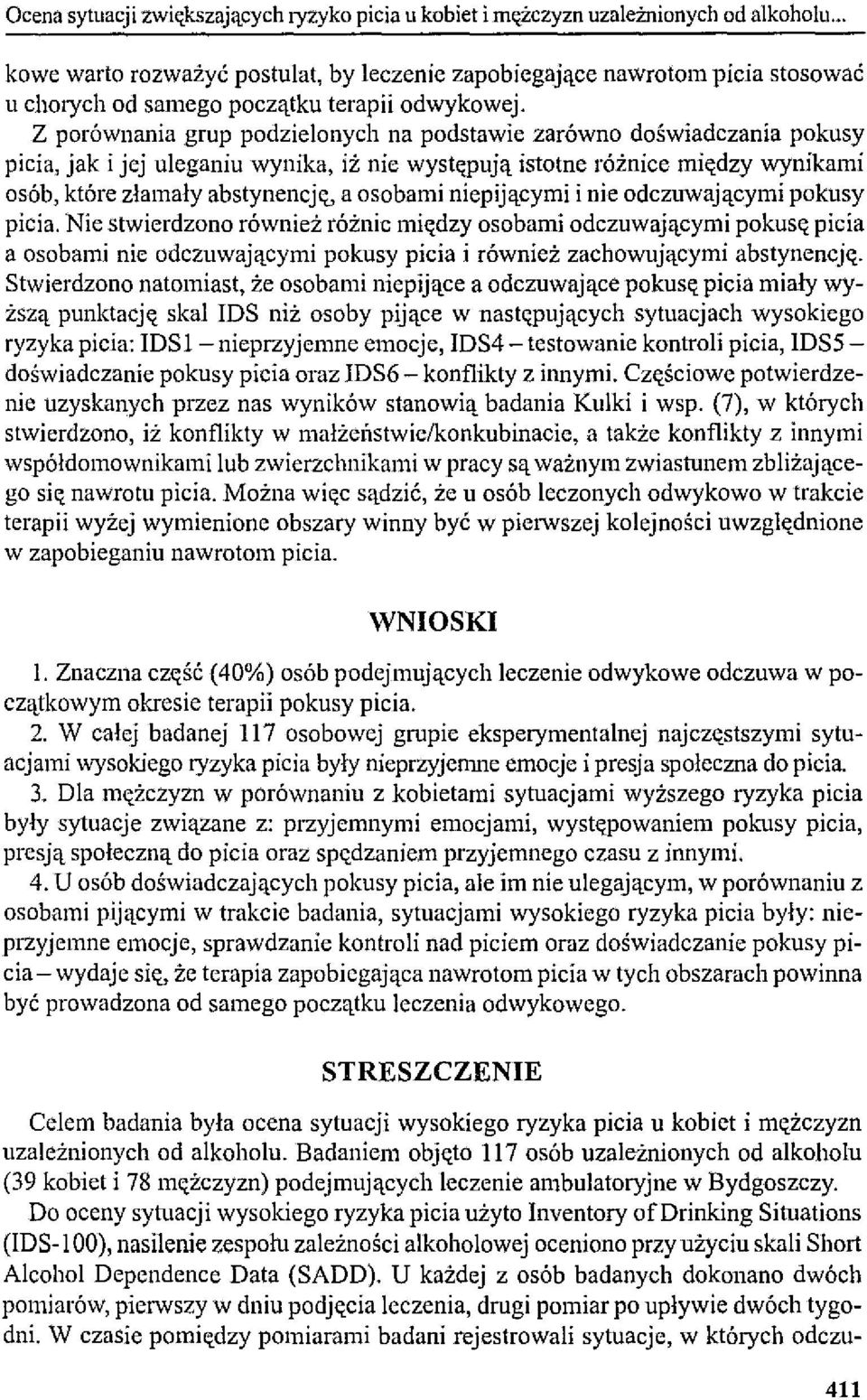 Z porównania grup podzielonych na podstawie zarówno doświadczania poknsy picia, jak i jej uleganiu wynika, iż nie występują istotne różnice mi"dzy wynikami osób, które złamały abstynencję, a osobami