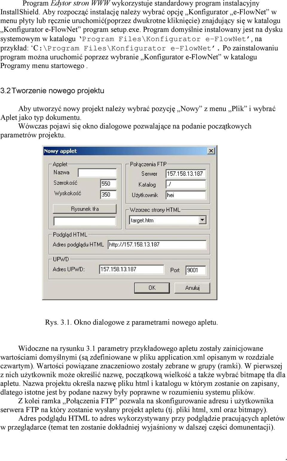 Program domyślnie instalowany jest na dysku systemowym w katalogu Program Files\Konfigurator e-flownet, na przykład: C:\Program Files\Konfigurator e-flownet.