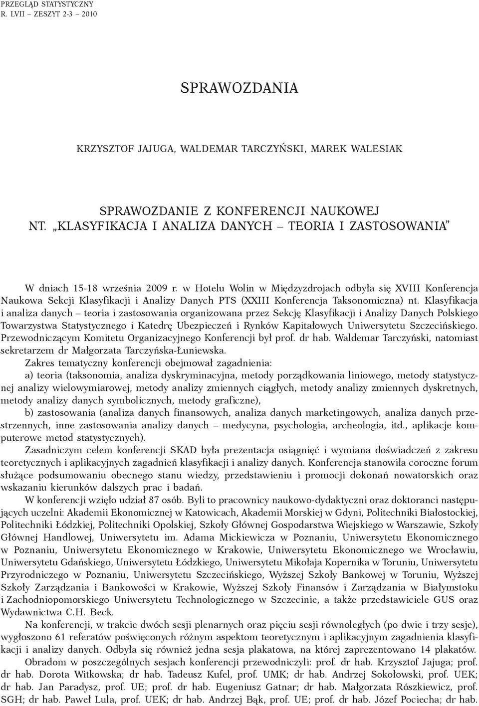 w Hotelu Wolin w Mi dzyzdrojach odby a si XVIII Konferencja Naukowa Sekcji Klasyfikacji i Analizy Danych PTS (XXIII Konferencja Taksonomiczna) nt.