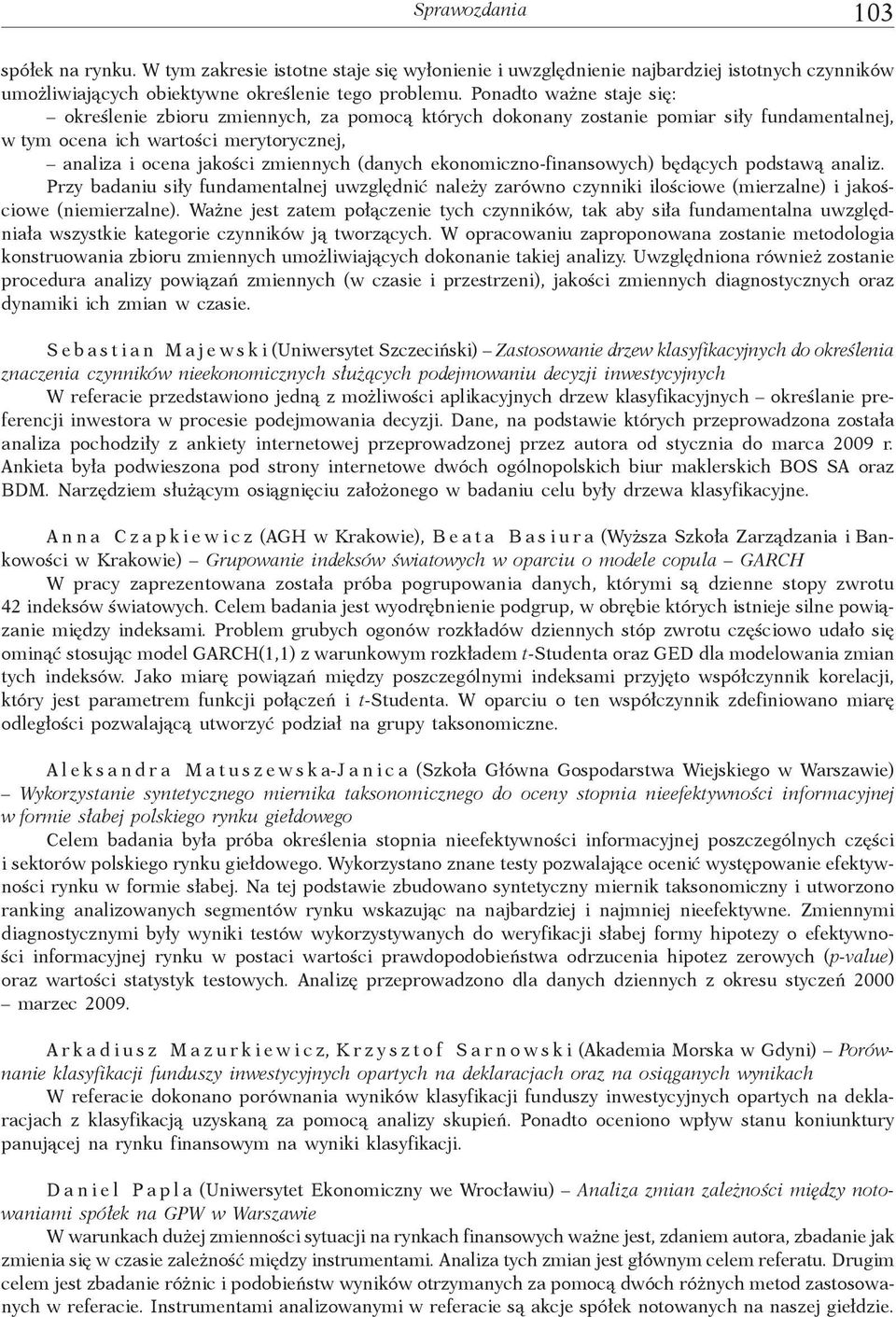 ekonomiczno-finansowych) b d cych podstaw analiz. Przy badaniu si y fundamentalnej uwzgl dni nale y zarówno czynniki ilo ciowe (mierzalne) i jako ciowe (niemierzalne).