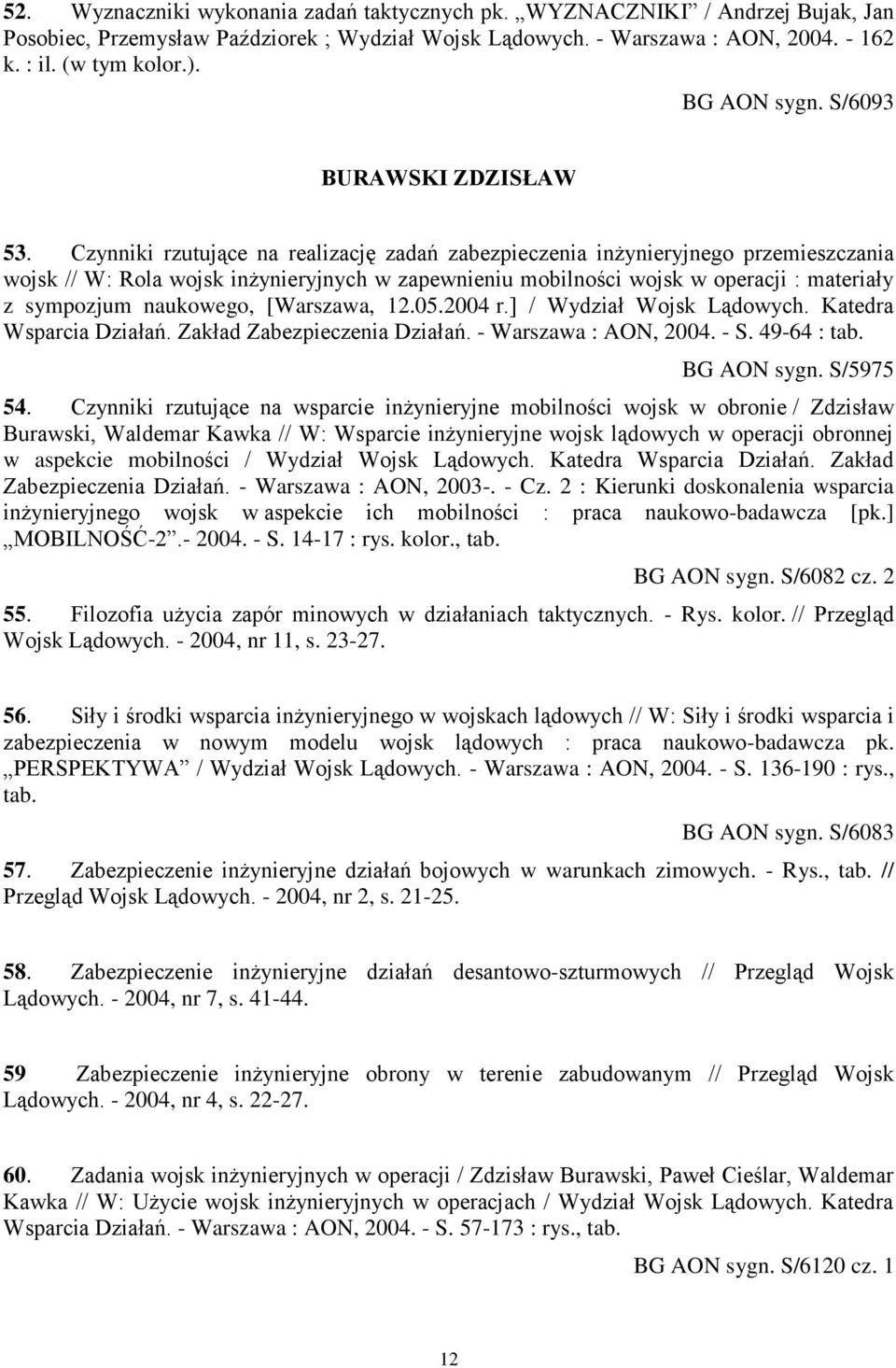 Czynniki rzutujące na realizację zadań zabezpieczenia inżynieryjnego przemieszczania wojsk // W: Rola wojsk inżynieryjnych w zapewnieniu mobilności wojsk w operacji : materiały z sympozjum naukowego,