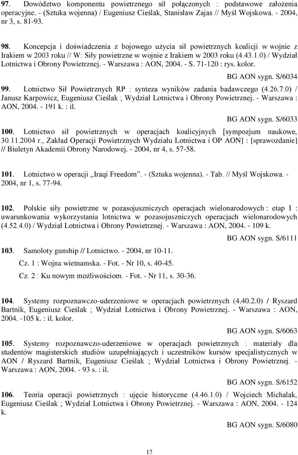 0) / Wydział Lotnictwa i Obrony Powietrznej. - Warszawa : AON, 2004. - S. 71-120 : rys. kolor. BG AON sygn. S/6034 99. Lotnictwo Sił Powietrznych RP : synteza wyników zadania badawczego (4.26.7.0) / Janusz Karpowicz, Eugeniusz Cieślak ; Wydział Lotnictwa i Obrony Powietrznej.