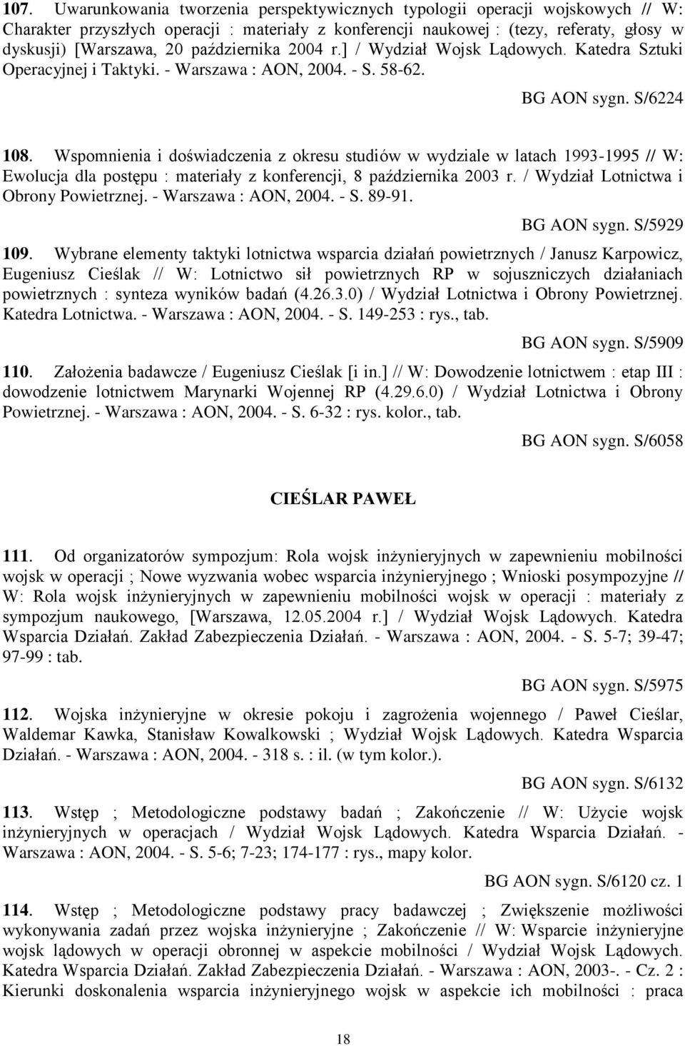 Wspomnienia i doświadczenia z okresu studiów w wydziale w latach 1993-1995 // W: Ewolucja dla postępu : materiały z konferencji, 8 października 2003 r. / Wydział Lotnictwa i Obrony Powietrznej.