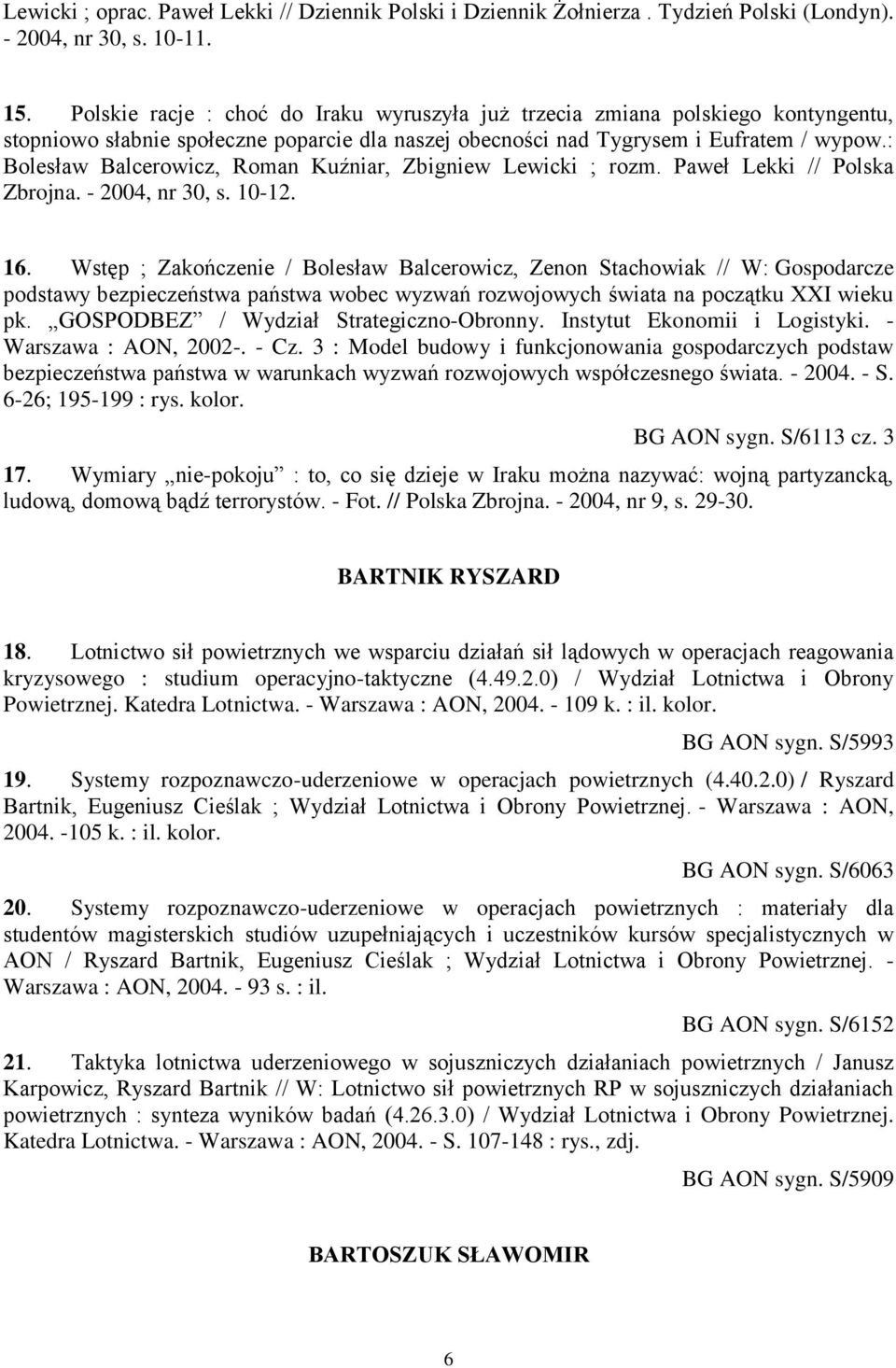 : Bolesław Balcerowicz, Roman Kuźniar, Zbigniew Lewicki ; rozm. Paweł Lekki // Polska Zbrojna. - 2004, nr 30, s. 10-12. 16.