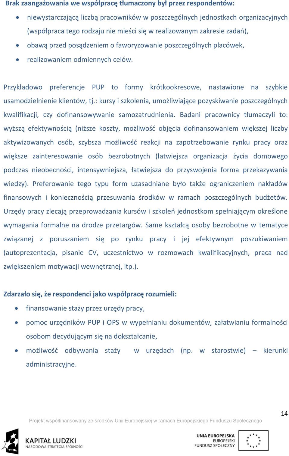 Przykładowo preferencje PUP to formy krótkookresowe, nastawione na szybkie usamodzielnienie klientów, tj.