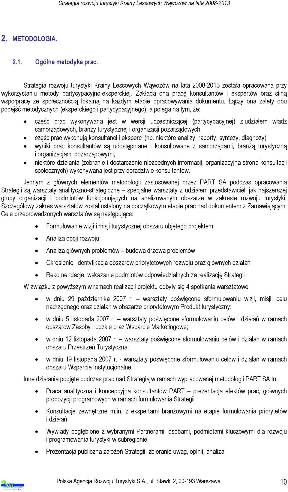 Łączy ona zalety obu podejść metodycznych (eksperckiego i partycypacyjnego), a polega na tym, że: część prac wykonywana jest w wersji uczestniczącej (partycypacyjnej) z udziałem władz samorządowych,