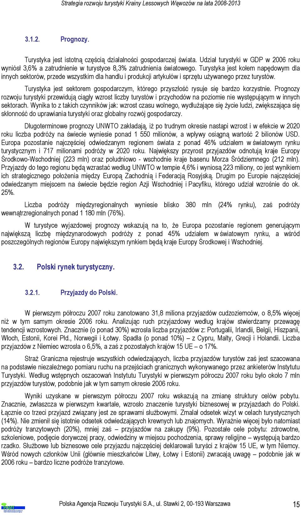 Turystyka jest sektorem gospodarczym, którego przyszłość rysuje się bardzo korzystnie.