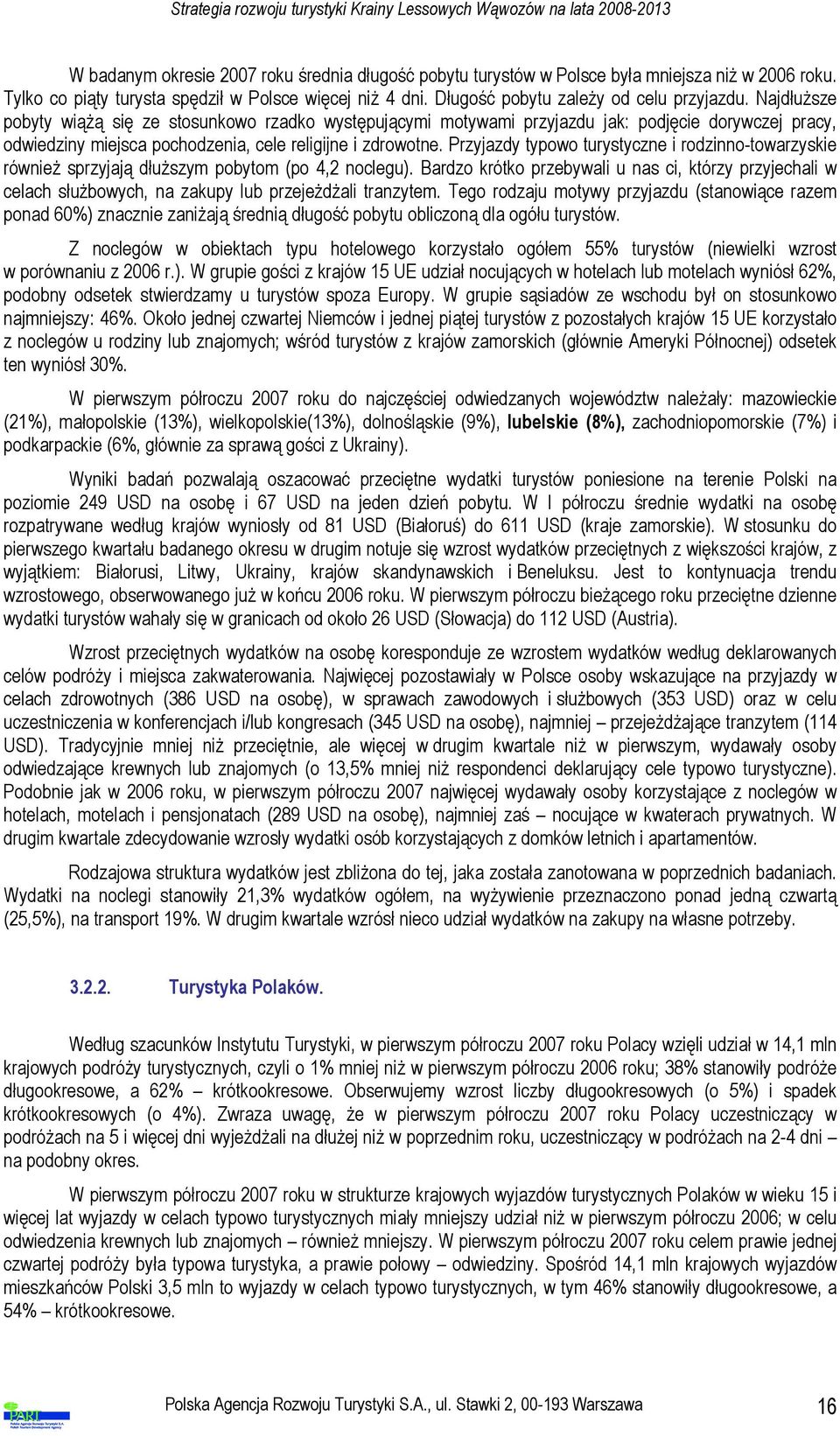 Przyjazdy typowo turystyczne i rodzinno-towarzyskie również sprzyjają dłuższym pobytom (po 4,2 noclegu).