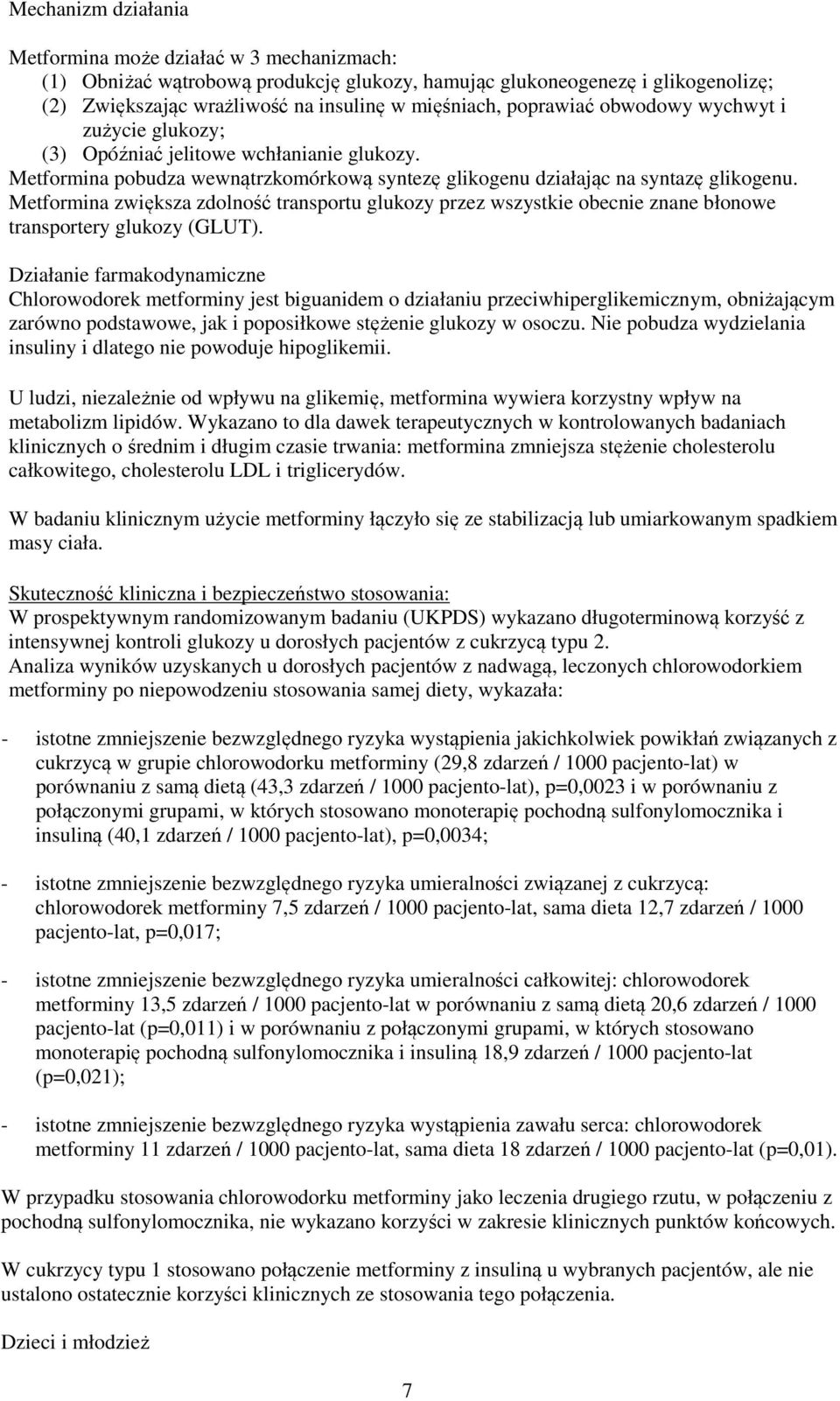 Metformina zwiększa zdolność transportu glukozy przez wszystkie obecnie znane błonowe transportery glukozy (GLUT).