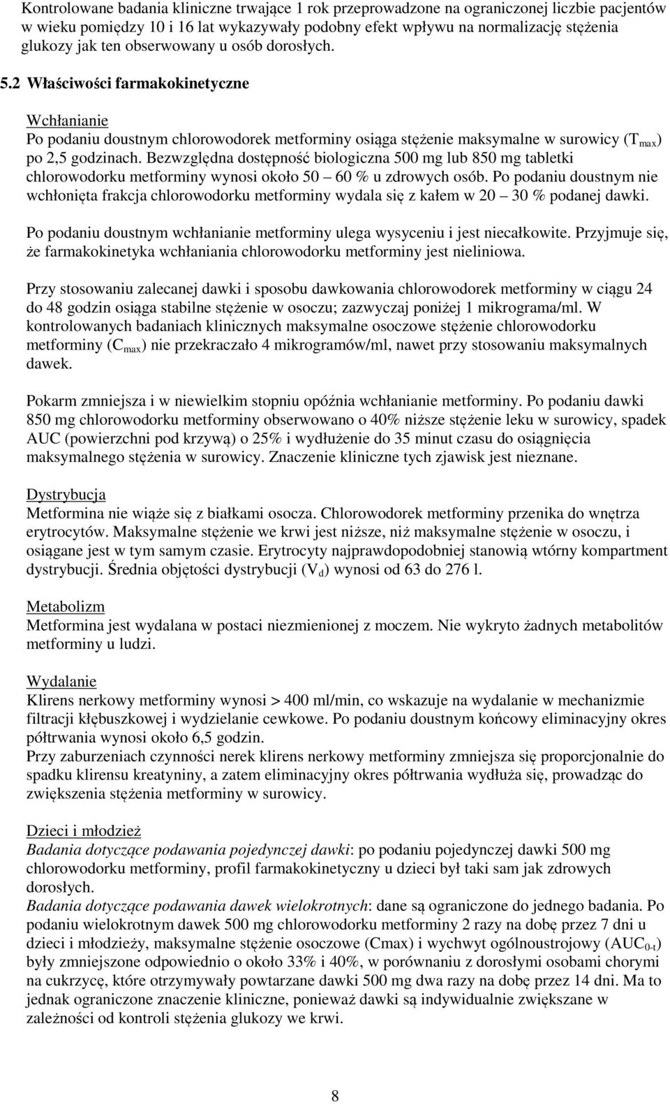 Bezwzględna dostępność biologiczna 500 mg lub 850 mg tabletki chlorowodorku metforminy wynosi około 50 60 % u zdrowych osób.