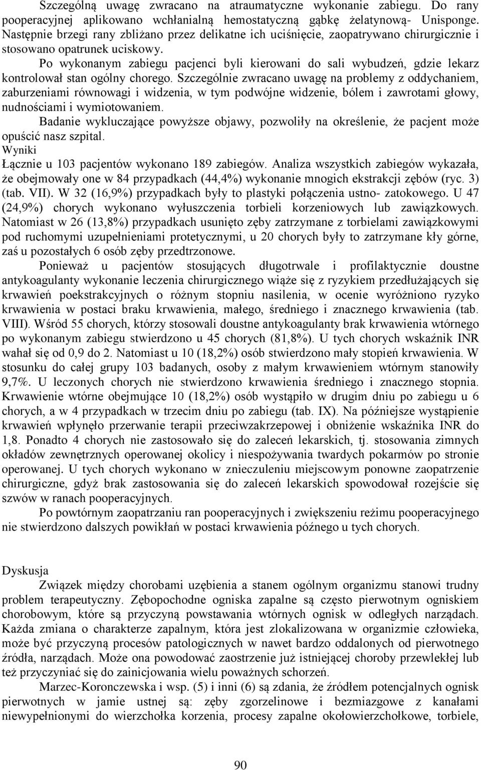 Po wykonanym zabiegu pacjenci byli kierowani do sali wybudzeń, gdzie lekarz kontrolował stan ogólny chorego.