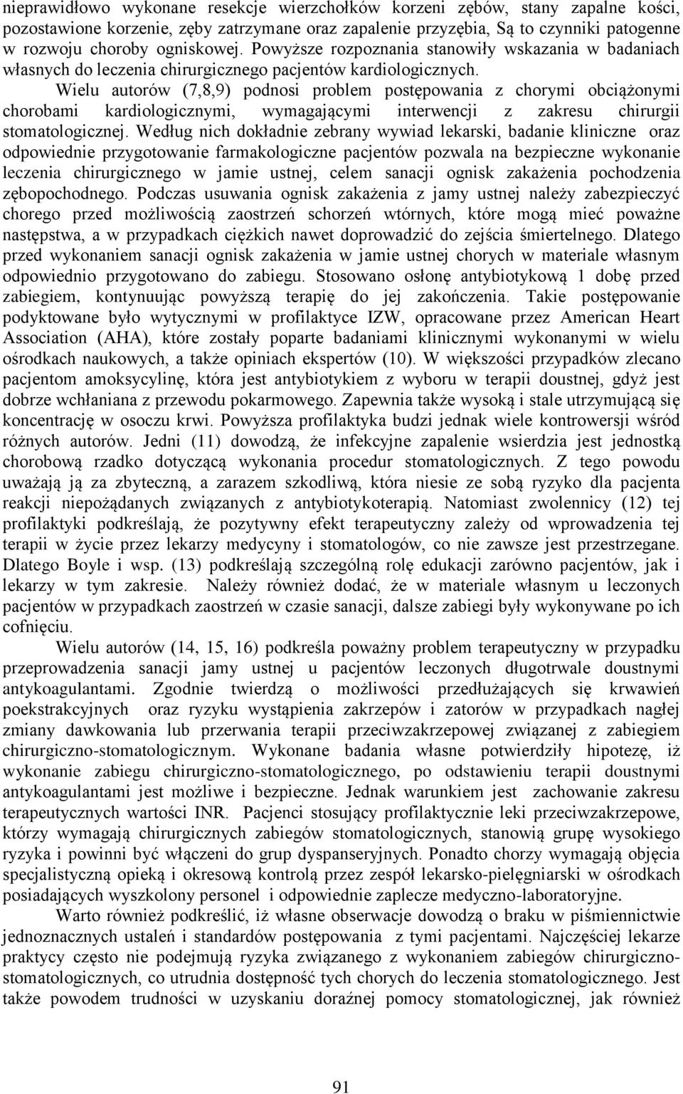 Wielu autorów (7,8,9) podnosi problem postępowania z chorymi obciążonymi chorobami kardiologicznymi, wymagającymi interwencji z zakresu chirurgii stomatologicznej.