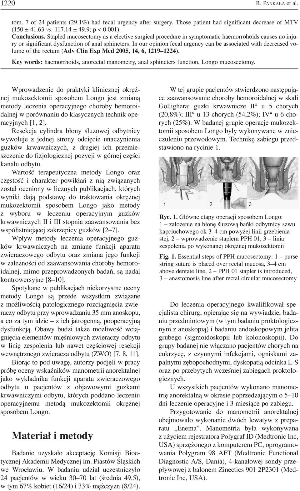 In our opinion fecal urgency can be associated with decreased vo lume of the rectum (Adv Clin Exp Med 2005, 14, 6, 1219 1224).