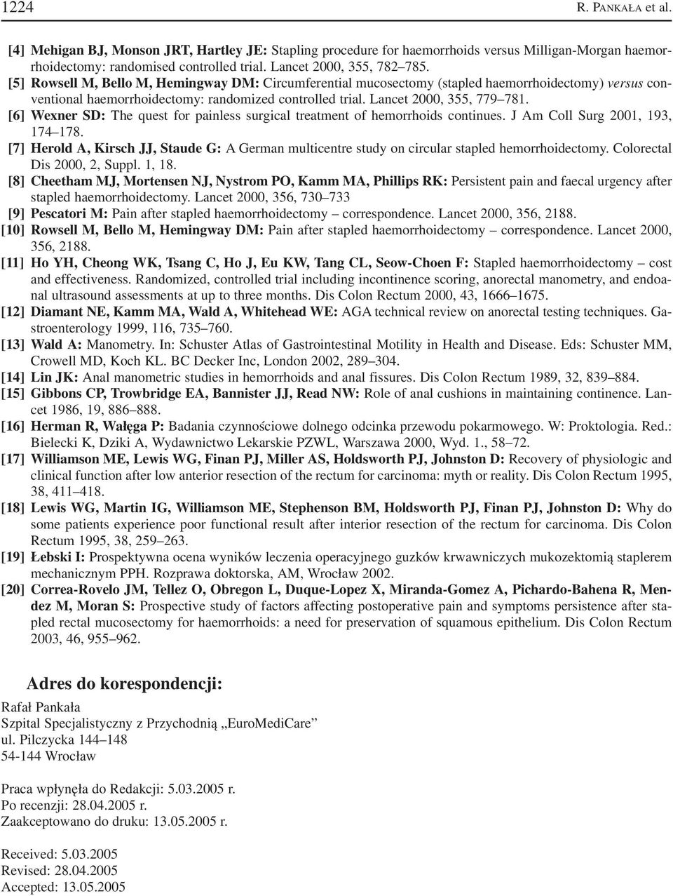 [6] Wexner SD: The quest for painless surgical treatment of hemorrhoids continues. J Am Coll Surg 2001, 193, 174 178.