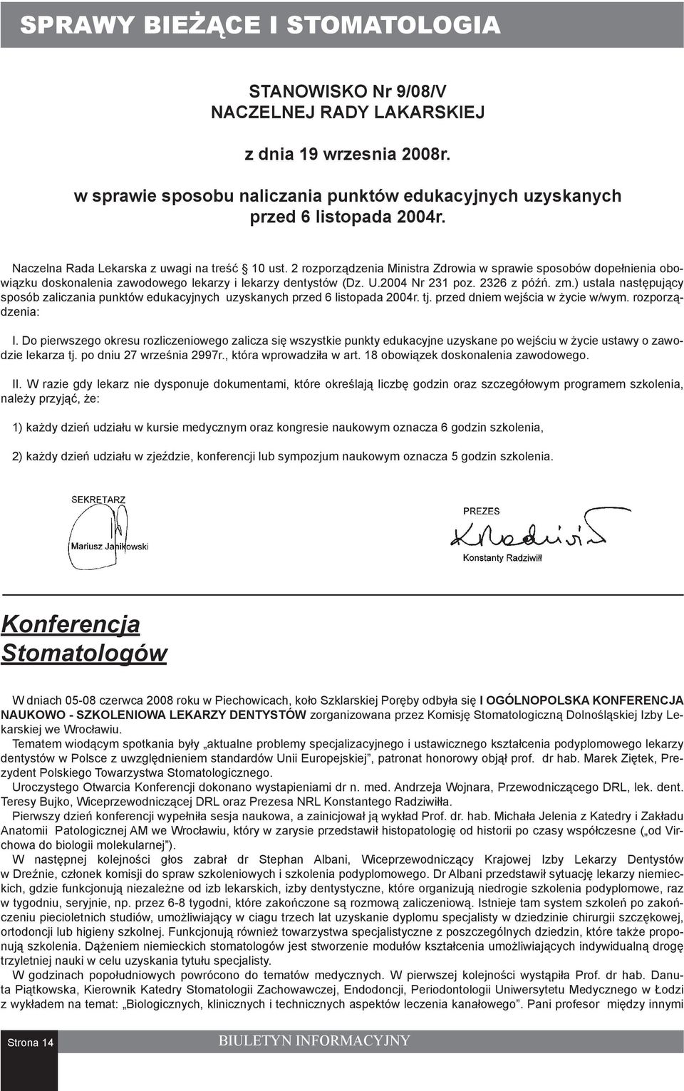 2326 z późń. zm.) ustala następujący sposób zaliczania punktów edukacyjnych uzyskanych przed 6 listopada 2004r. tj. przed dniem wejścia w życie w/wym. rozporządzenia: I.