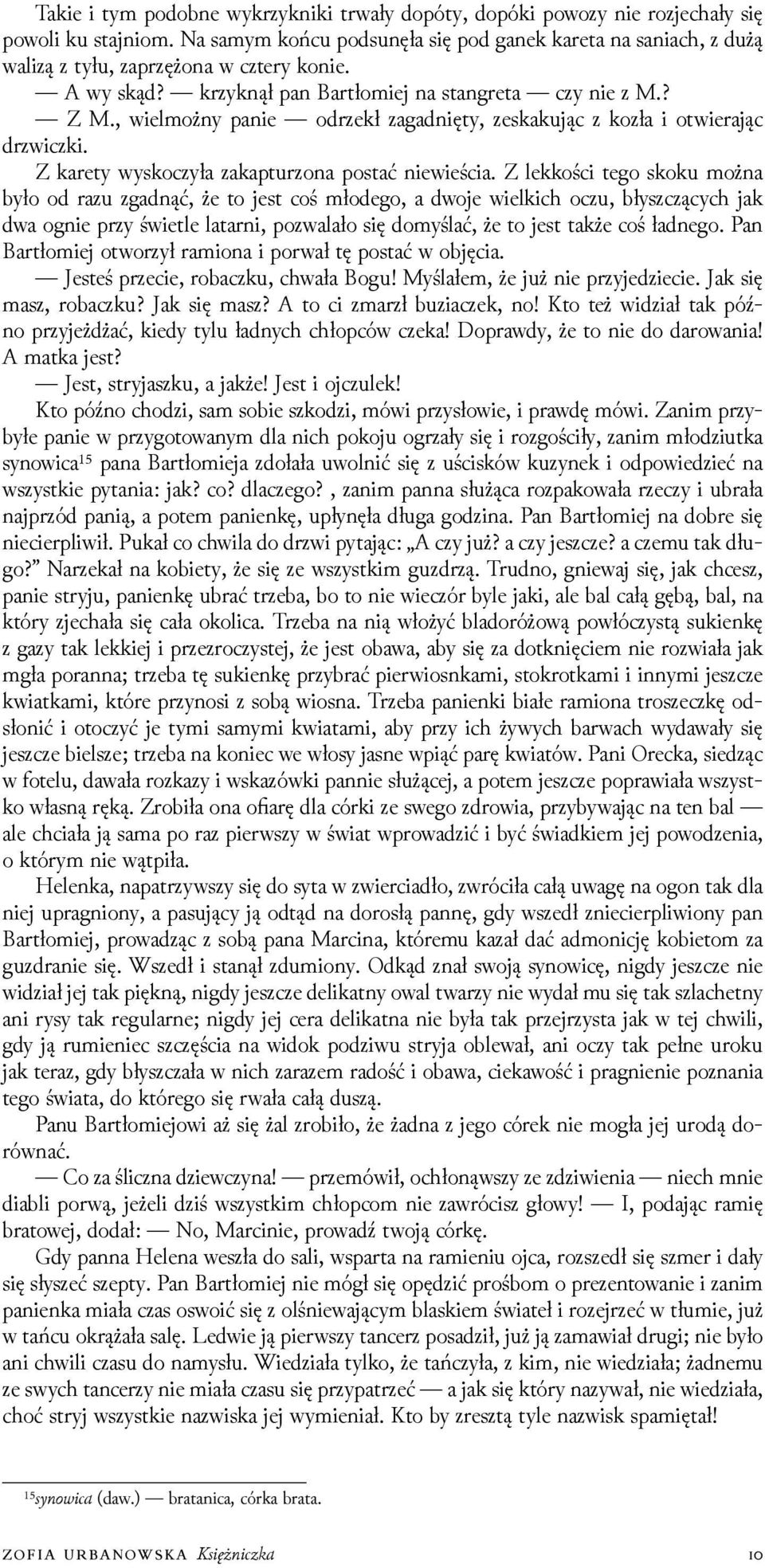 , wielmożny panie odrzekł zagadnięty, zeskakując z kozła i otwierając drzwiczki. Z karety wyskoczyła zakapturzona postać niewieścia.