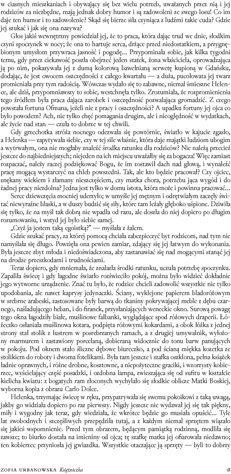 Głos jakiś wewnętrzny powieǳiał jej, że to praca, która dając trud we dnie, słodkim czyni spoczynek w nocy; że ona to hartuje serca, drżące przed niedostatkiem, a przygnębionym umysłom przywraca