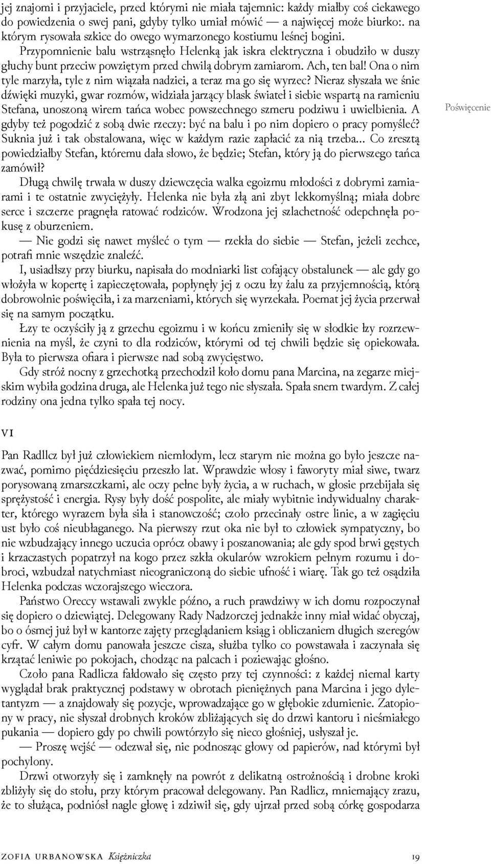 Przypomnienie balu wstrząsnęło Helenką jak iskra elektryczna i obuǳiło w duszy głuchy bunt przeciw powziętym przed chwilą dobrym zamiarom. Ach, ten bal!