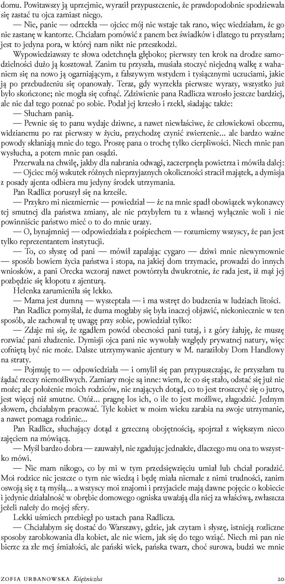 Chciałam pomówić z panem bez świadków i dlatego tu przyszłam; jest to jedyna pora, w której nam nikt nie przeszkoǳi.