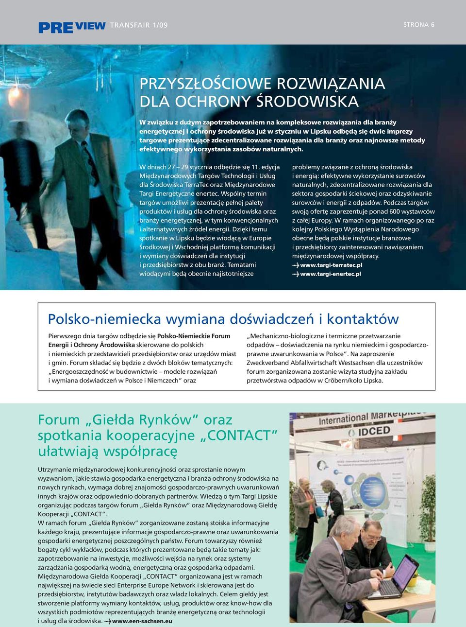 W dniach 27 29 stycznia odbędzie się 11. edycja Międzynarodowych Targów Technologii i Usług dla Środowiska TerraTec oraz Międzynarodowe Targi Energetyczne enertec.