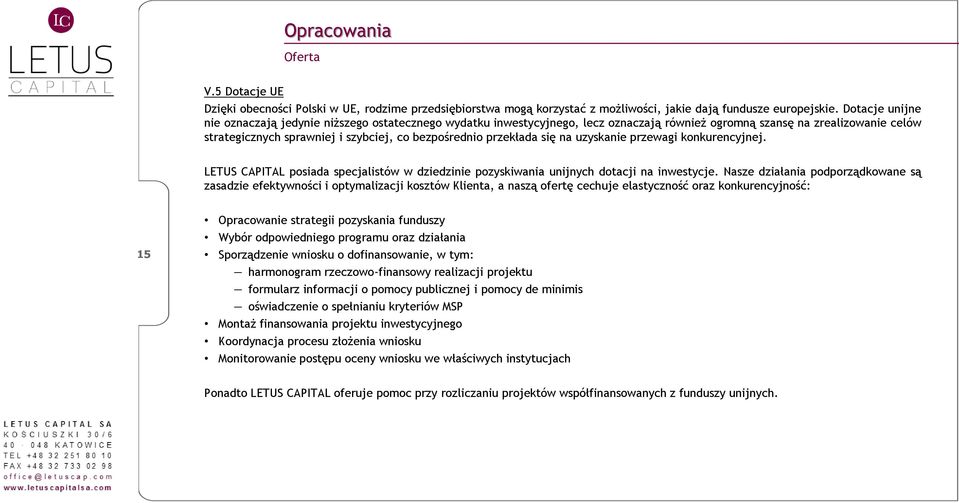 przekłada się na uzyskanie przewagi konkurencyjnej. LETUS CAPITAL posiada specjalistów w dziedzinie pozyskiwania unijnych dotacji na inwestycje.