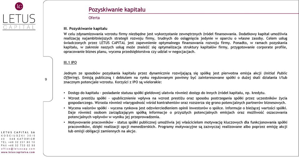 Celem usług świadczonych przez LETUS CAPITAL jest zapewnienie optymalnego finansowania rozwoju firmy.