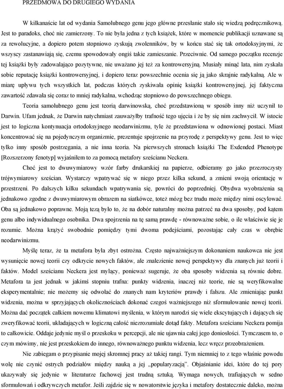 zastanawiają się, czemu spowodowały ongiś takie zamieszanie. Przeciwnie. Od samego początku recenzje tej książki były zadowalająco pozytywne, nie uważano jej też za kontrowersyjną.