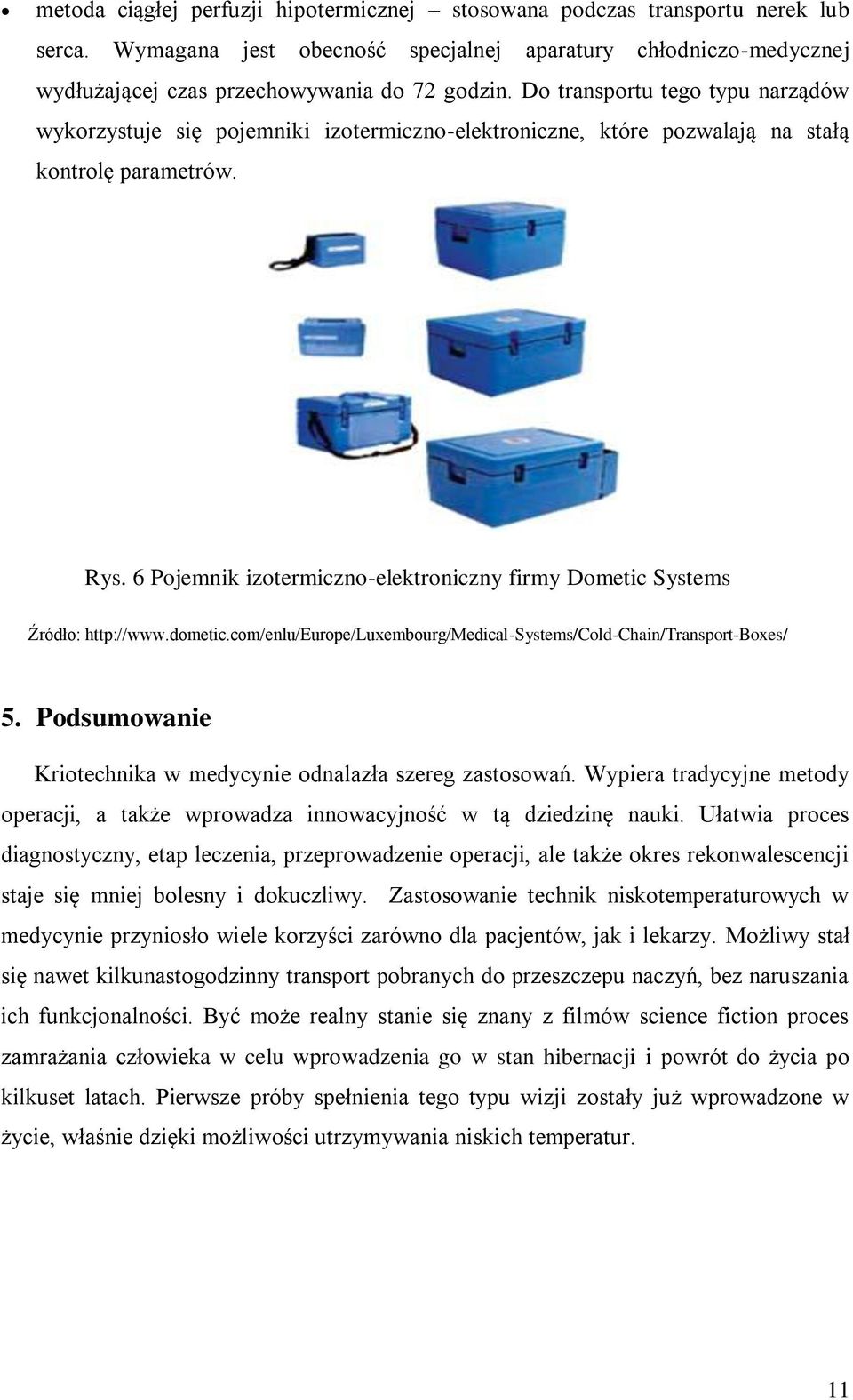 6 Pojemnik izotermiczno-elektroniczny firmy Dometic Systems Źródło: http://www.dometic.com/enlu/europe/luxembourg/medical-systems/cold-chain/transport-boxes/ 5.