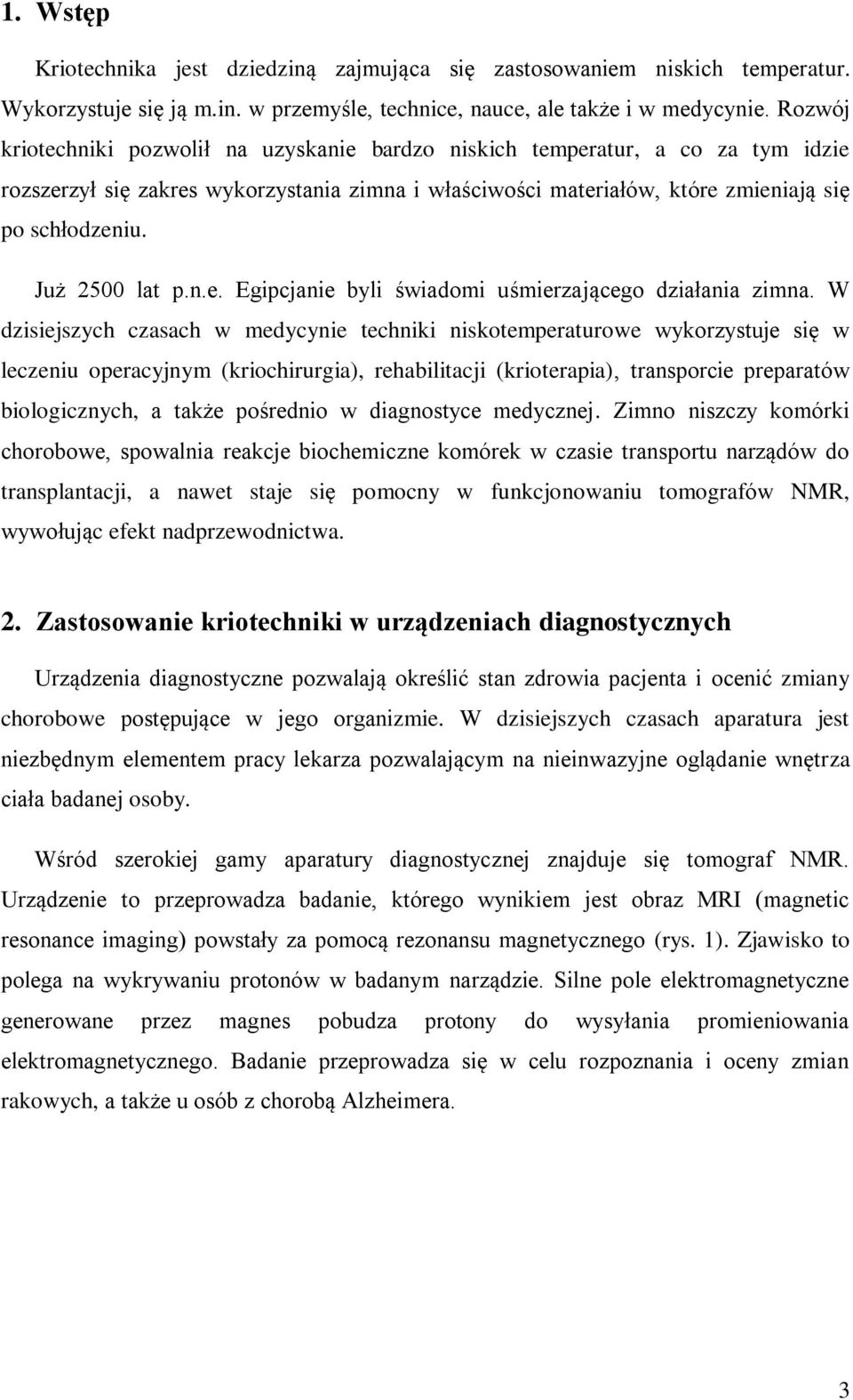 Już 2500 lat p.n.e. Egipcjanie byli świadomi uśmierzającego działania zimna.