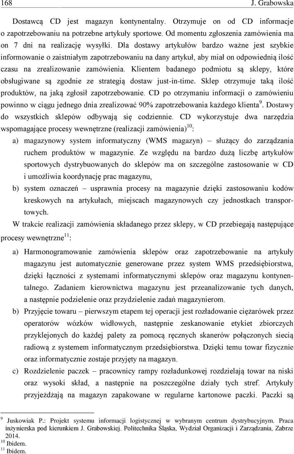 Dla dostawy artykułów bardzo ważne jest szybkie informowanie o zaistniałym zapotrzebowaniu na dany artykuł, aby miał on odpowiednią ilość czasu na zrealizowanie zamówienia.