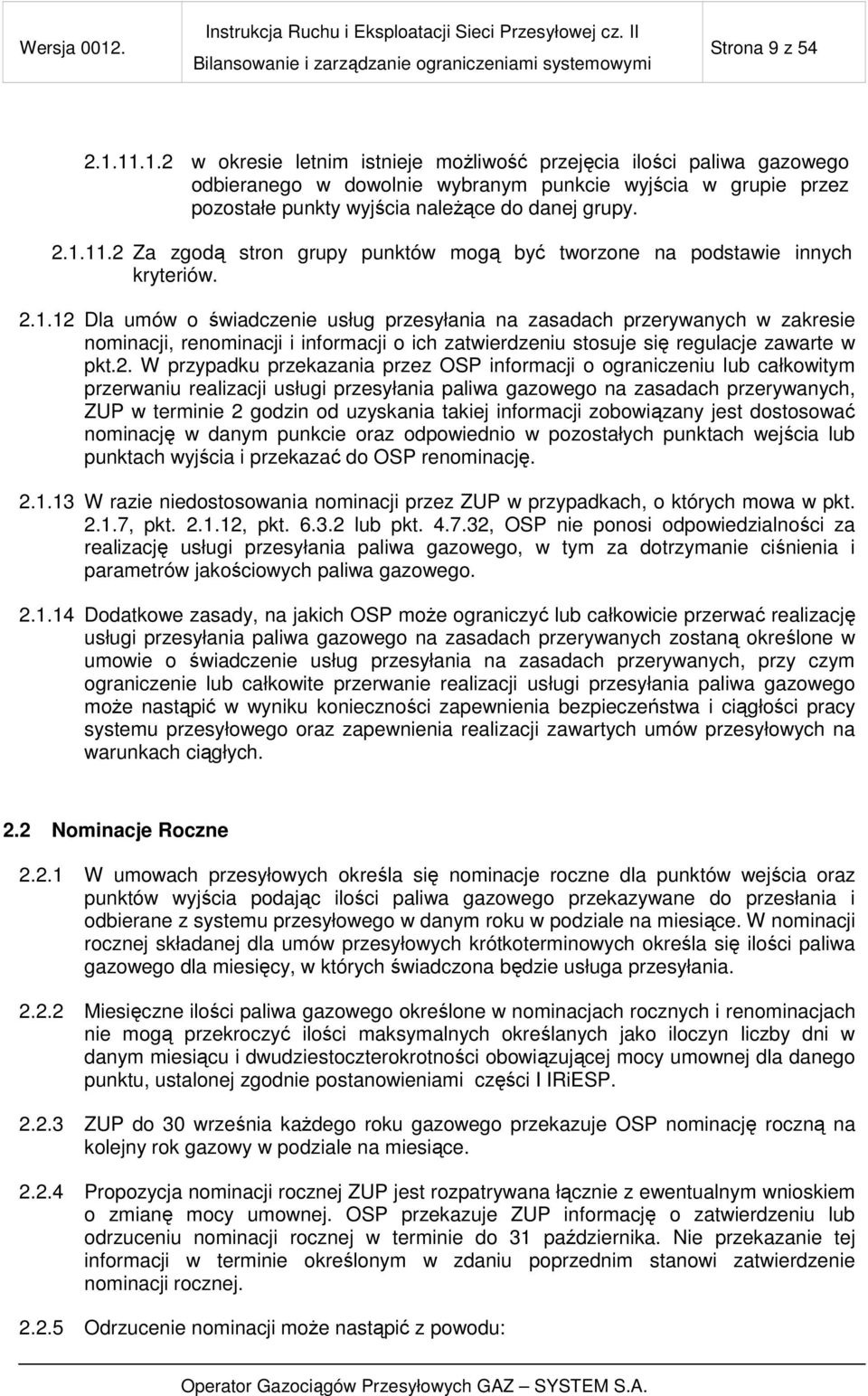 2.1.12 Dla umów o świadczenie usług przesyłania na zasadach przerywanych w zakresie nominacji, renominacji i informacji o ich zatwierdzeniu stosuje się regulacje zawarte w pkt.2. W przypadku