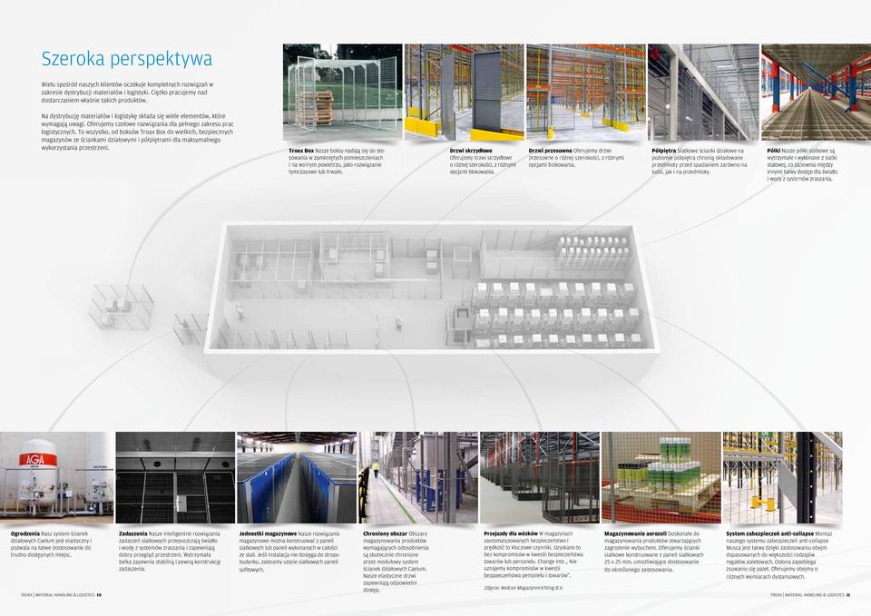 To wszystko, od boksów Troax Box do wielkich, bezpiecznych magazynów ze ściankami działowymi i półpiętrami dla maksymalnego wykorzystania przestrzeni.