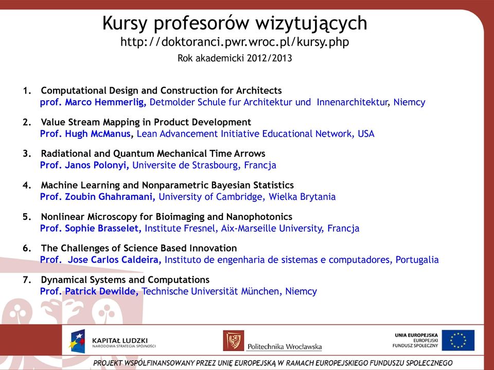 Hugh McManus, Lean Advancement Initiative Educational Network, USA 3. Radiational and Quantum Mechanical Time Arrows Prof. Janos Polonyi, Universite de Strasbourg, Francja 4.