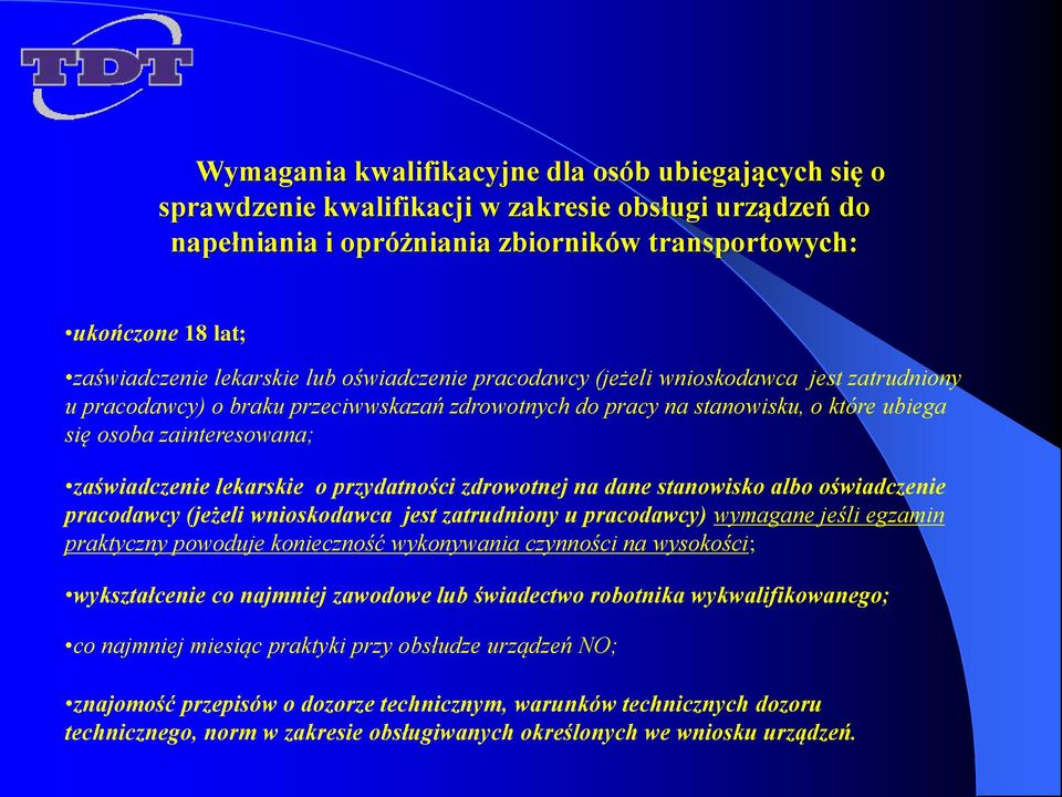 zaświadczenie lekarskie o przydatności zdrowotnej na dane stanowisko albo oświadczenie pracodawcy (jeżeli wnioskodawca jest zatrudniony u pracodawcy) wymagane jeśli egzamin praktyczny powoduje