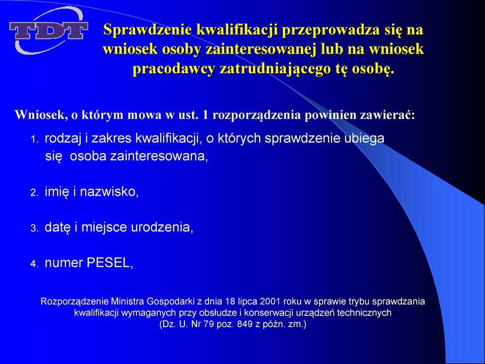 rodzaj i zakres kwalifikacji, o których sprawdzenie ubiega się osoba zainteresowana, 2. imię i nazwisko, 3. datę i miejsce urodzenia, 4.