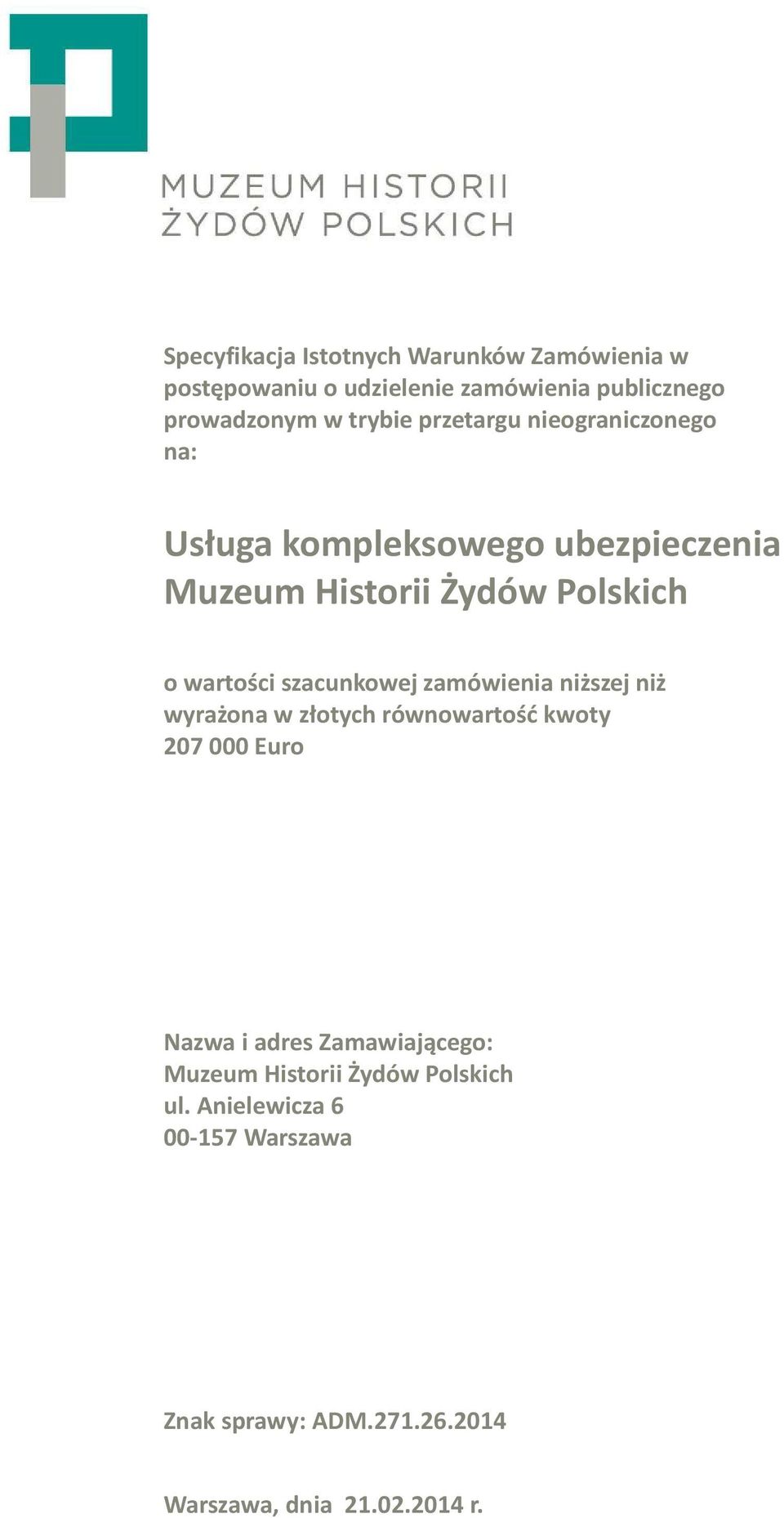 szacunkowej zamówienia niższej niż wyrażona w złotych równowartość kwoty 207 000 Euro Nazwa i adres Zamawiającego: