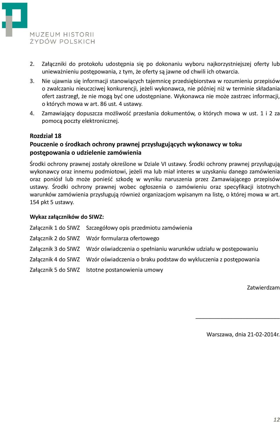 że nie mogą być one udostępniane. Wykonawca nie może zastrzec informacji, o których mowa w art. 86 ust. 4 ustawy. 4. Zamawiający dopuszcza możliwość przesłania dokumentów, o których mowa w ust.