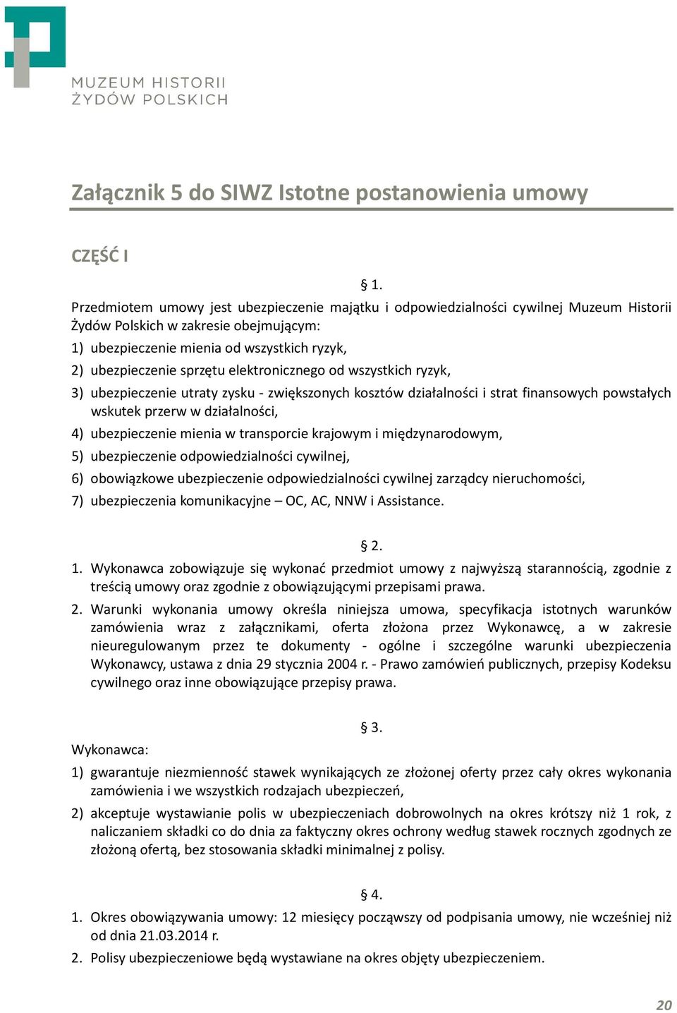 elektronicznego od wszystkich ryzyk, 3) ubezpieczenie utraty zysku - zwiększonych kosztów działalności i strat finansowych powstałych wskutek przerw w działalności, 4) ubezpieczenie mienia w