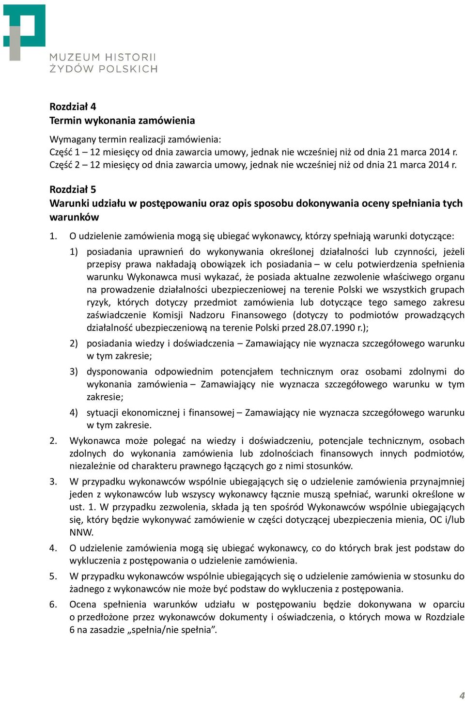 O udzielenie zamówienia mogą się ubiegać wykonawcy, którzy spełniają warunki dotyczące: 1) posiadania uprawnień do wykonywania określonej działalności lub czynności, jeżeli przepisy prawa nakładają