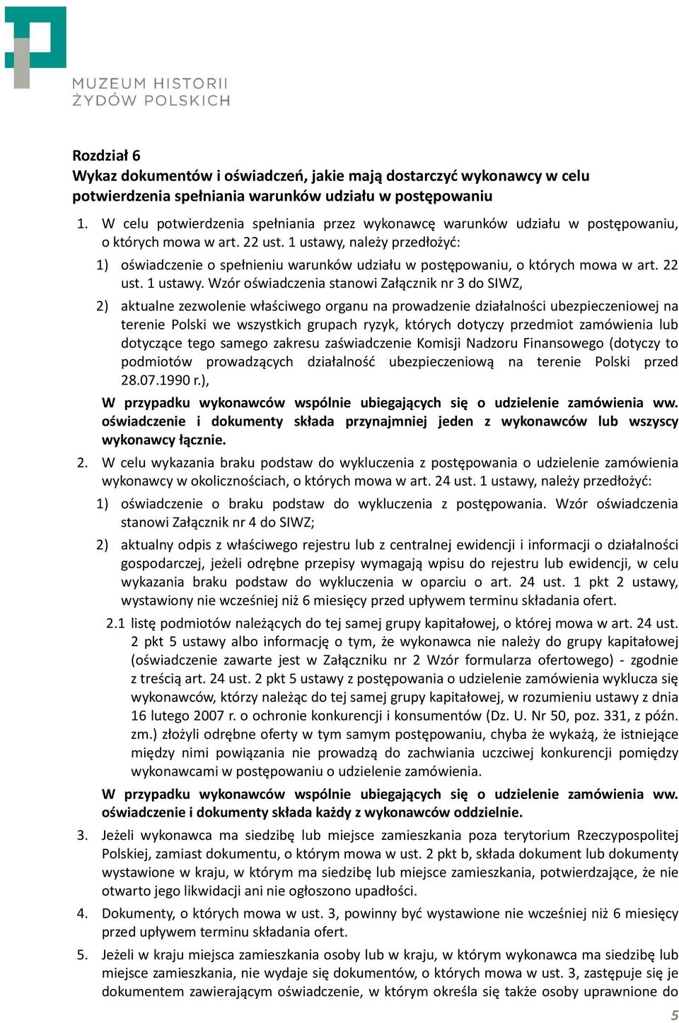 1 ustawy, należy przedłożyć: 1) oświadczenie o spełnieniu warunków udziału w postępowaniu, o których mowa w art. 22 ust. 1 ustawy.