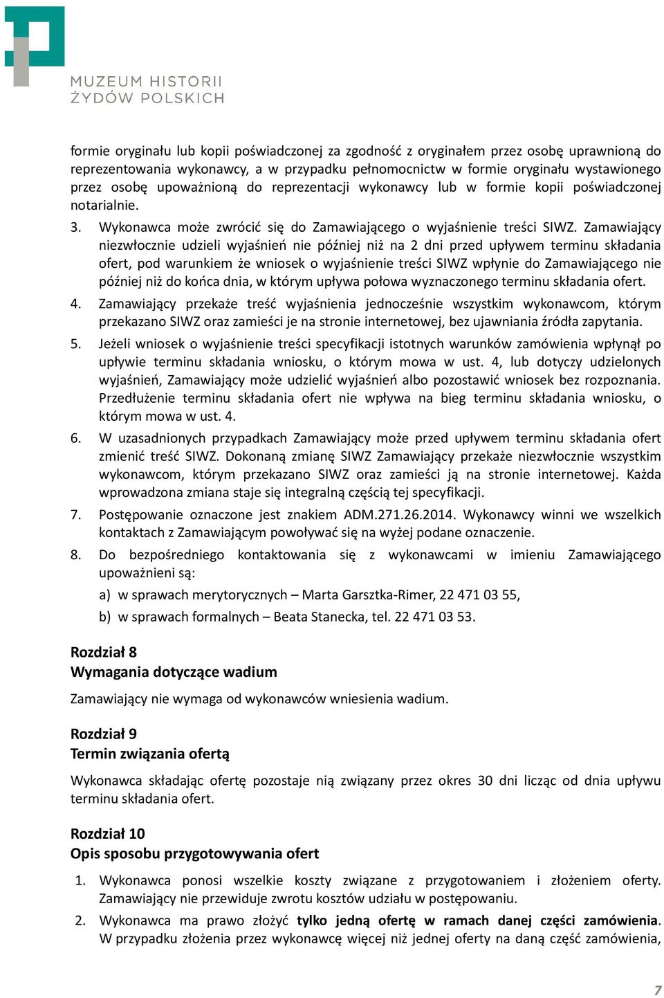 Zamawiający niezwłocznie udzieli wyjaśnień nie później niż na 2 dni przed upływem terminu składania ofert, pod warunkiem że wniosek o wyjaśnienie treści SIWZ wpłynie do Zamawiającego nie później niż