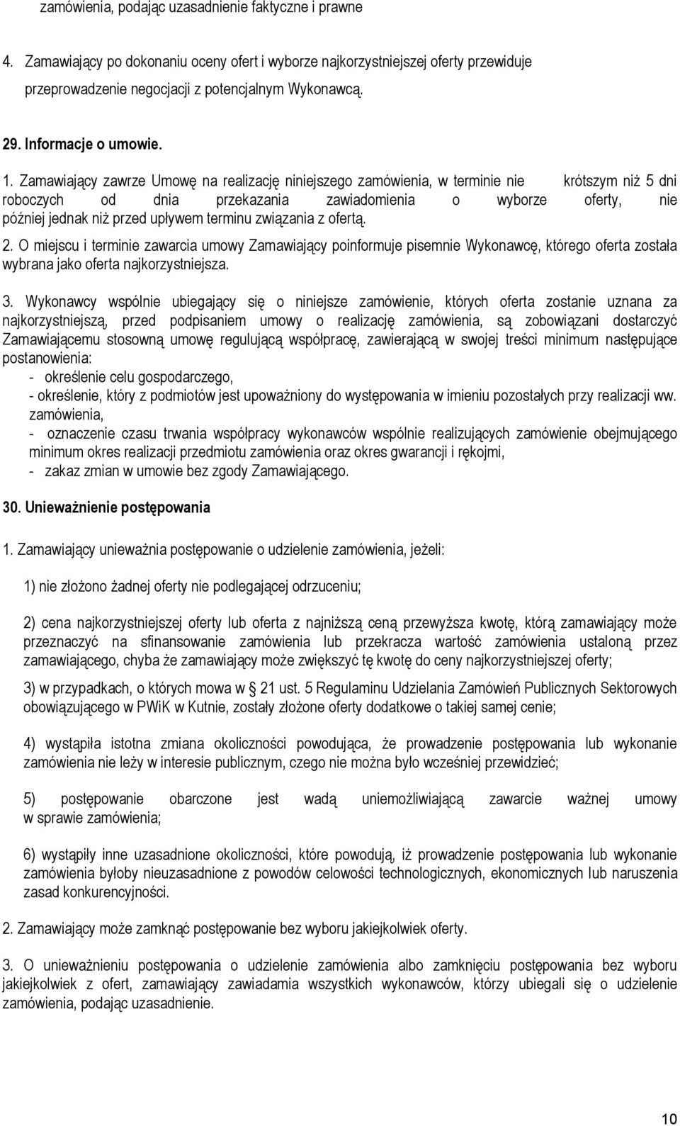 Zamawiający zawrze Umowę na realizację niniejszego zamówienia, w terminie nie krótszym niż 5 dni roboczych od dnia przekazania zawiadomienia o wyborze oferty, nie później jednak niż przed upływem