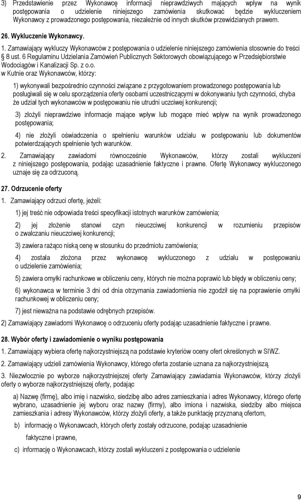 Zamawiający wykluczy Wykonawców z postępowania o udzielenie niniejszego zamówienia stosownie do treści 8 ust.