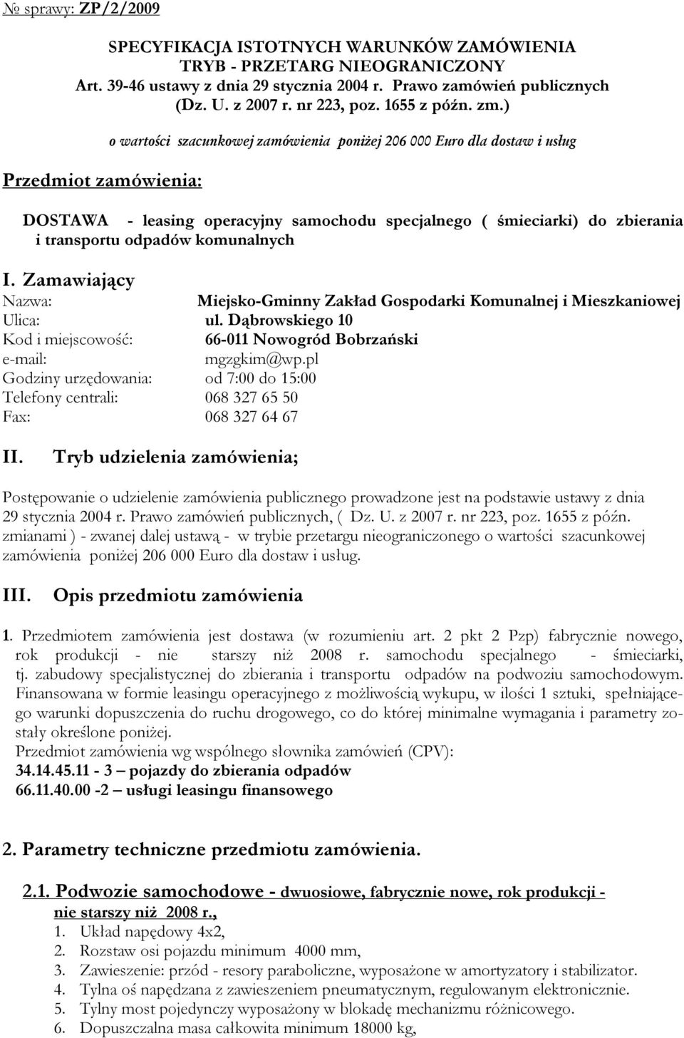 ) Przedmiot zamówienia: o wartości szacunkowej zamówienia poniżej 206 000 Euro dla dostaw i usług DOSTAWA - leasing operacyjny samochodu specjalnego ( śmieciarki) do zbierania i transportu odpadów