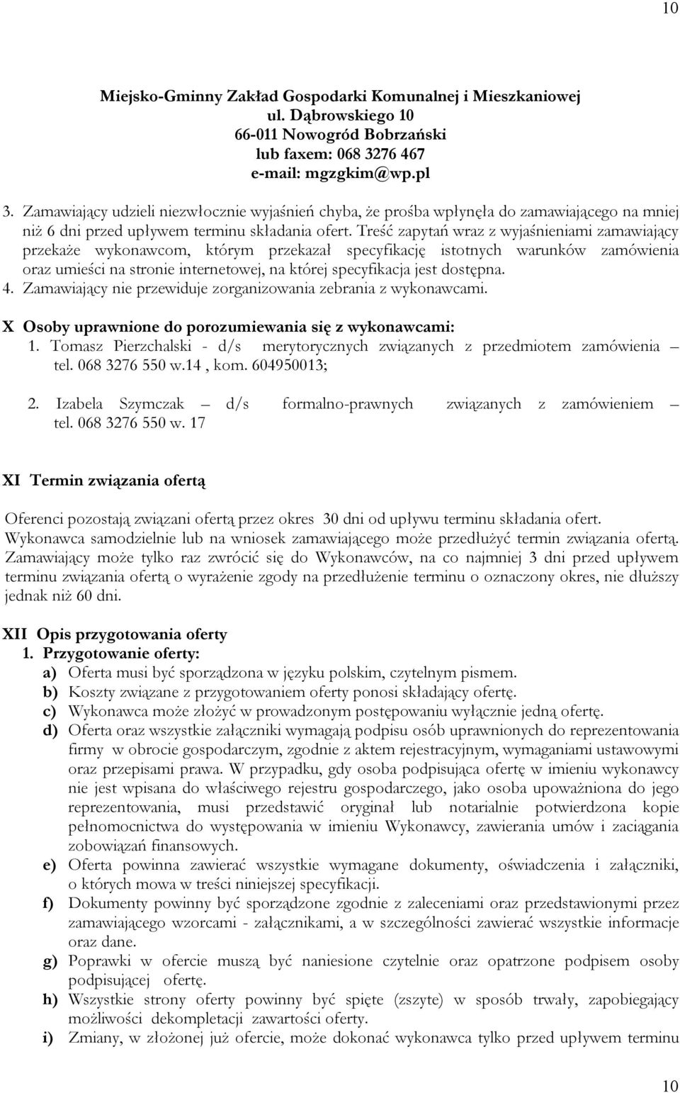 Treść zapytań wraz z wyjaśnieniami zamawiający przekaże wykonawcom, którym przekazał specyfikację istotnych warunków zamówienia oraz umieści na stronie internetowej, na której specyfikacja jest