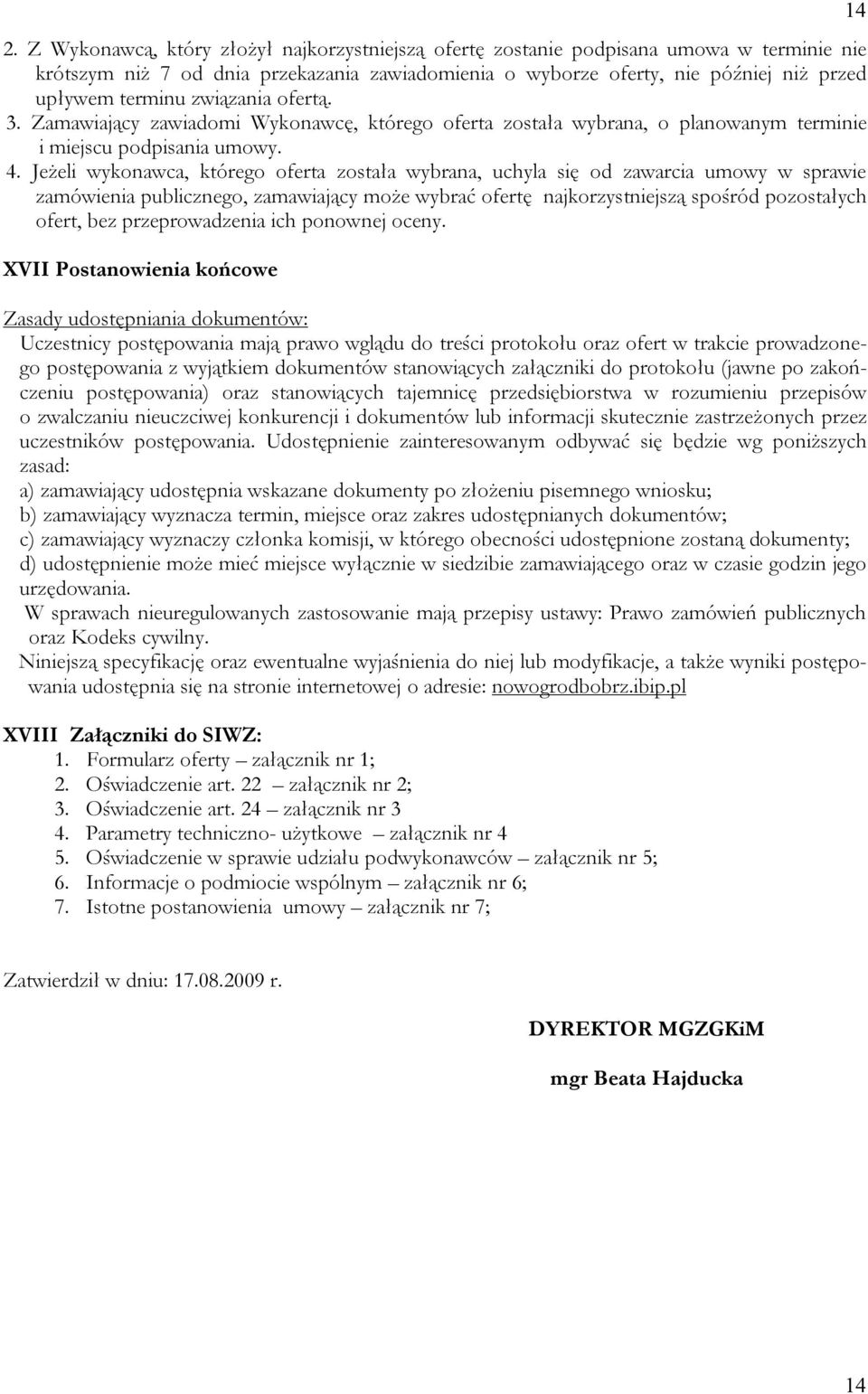 Jeżeli wykonawca, którego oferta została wybrana, uchyla się od zawarcia umowy w sprawie zamówienia publicznego, zamawiający może wybrać ofertę najkorzystniejszą spośród pozostałych ofert, bez